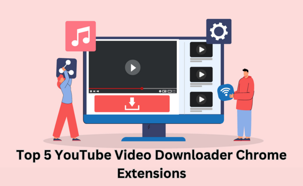 Top 5 YouTube Video Downloader Chrome Extensions in 2026: Easy & Safe Picks